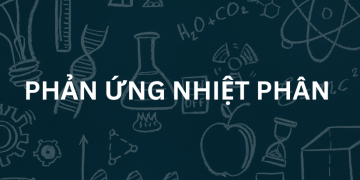 Tìm hiểu về phản ứng nhiệt phân