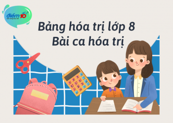 Bảng hóa trị lớp 8 và bài ca hóa trị