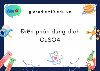 Tìm hiểu về điện phân dung dịch CuSO4