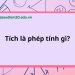 Tích là phép tính gì?