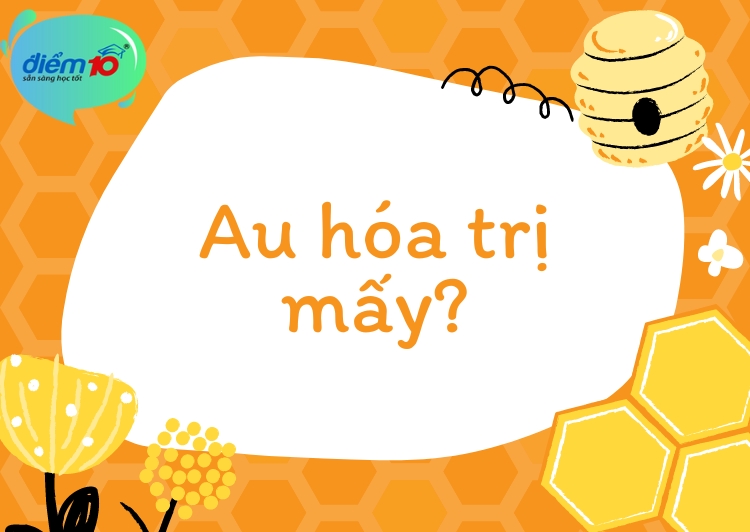 Au hóa trị mấy?