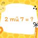 2 mũ 7 bằng mấy?
