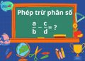 Phép trừ phân số là phép tính cơ bản và quan trọng