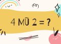 4 mũ 2 bằng mấy?